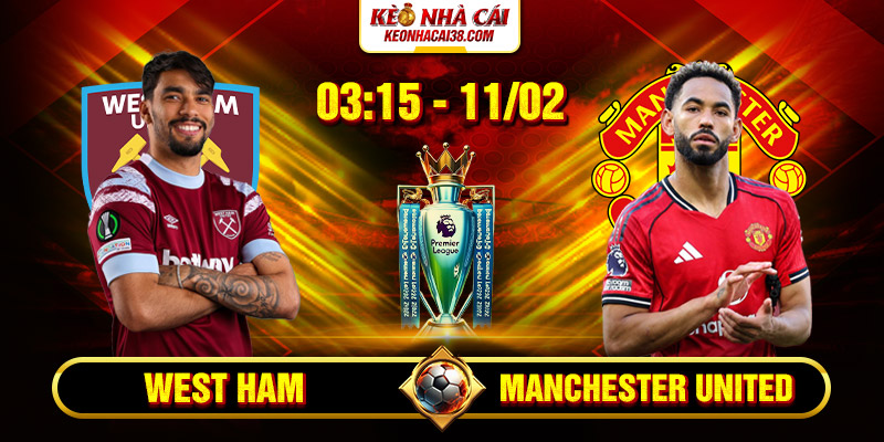 Soi kèo West Ham vs Manchester United 03h15 11/02/2026 Ngoại Hạng Anh