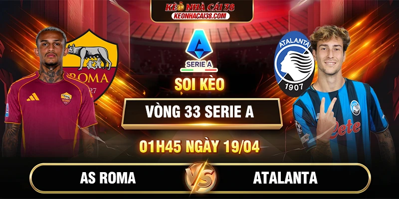 Soi Kèo AS Roma Vs Atalanta 01h45 19/04 - Serie A