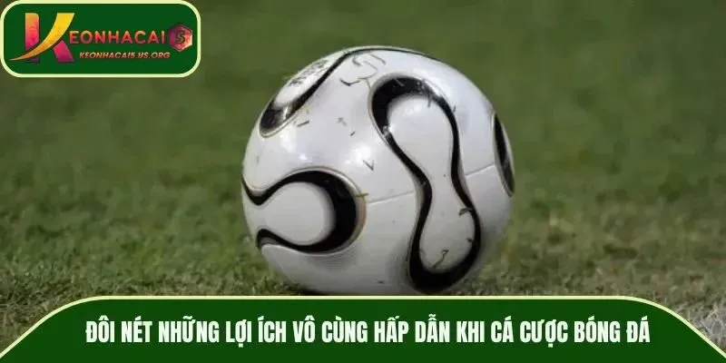 Đôi nét về lợi ích hấp dẫn khi cá cược bóng đá