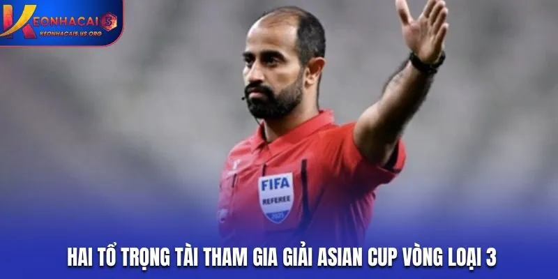 Hai tổ trọng tài tham gia giải Asian Cup vòng loại 3