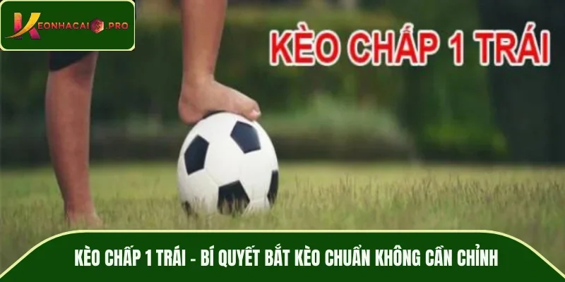 Kèo chấp 1 trái