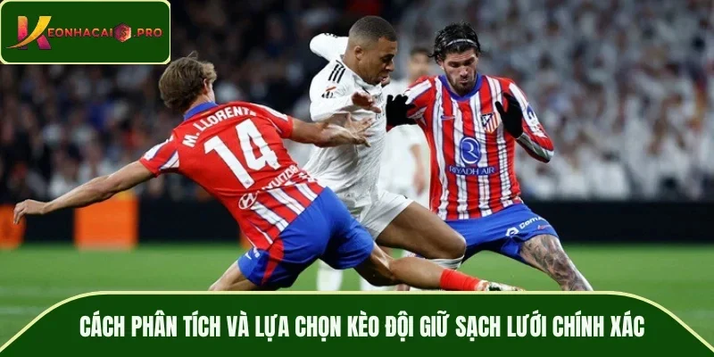 Cách phân tích và lựa chọn kèo đội giữ sạch lưới chính xác