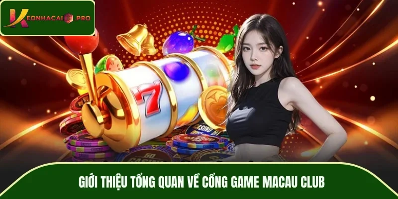 Giới thiệu tổng quan về cổng game MACAU CLUB