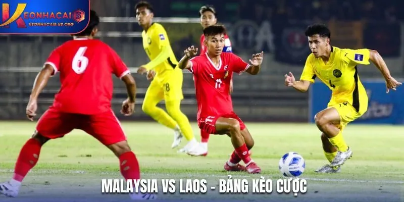 Soi kèo Malaysia vs Laos - bảng tỷ lệ cược