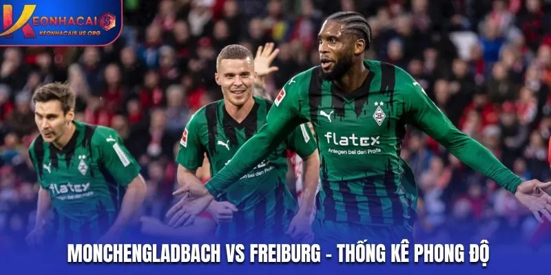 Monchengladbach vs Freiburg - thống kê nhanh phong độ trước trận