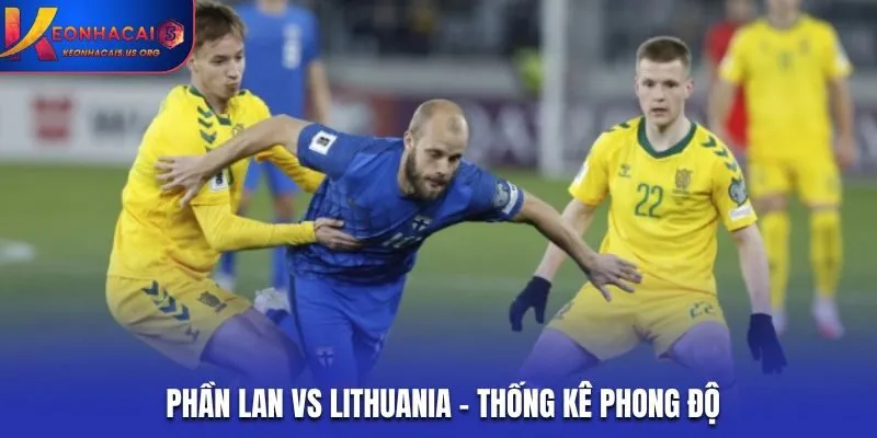 Soi kèo Phần Lan vs Lithuania - thống kê kết quả đối đầu trước kia
