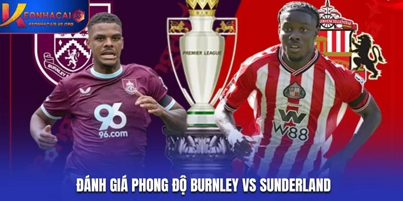 Đánh giá phong độ khi soi kèo Burnley vs Sunderland