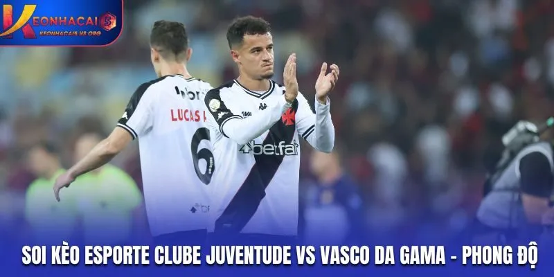 Soi kèo Esporte Clube Juventude vs Vasco da Gama - phong độ