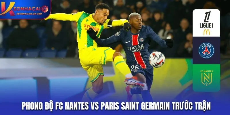 Điểm qua phong độ FC Nantes vs Paris Saint Germain trước trận