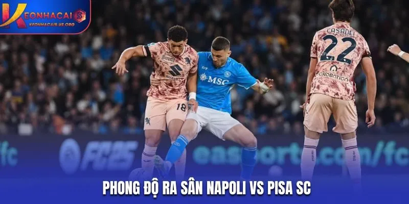 Soi kèo Napoli vs Pisa SC - phân tích phong độ vừa qua