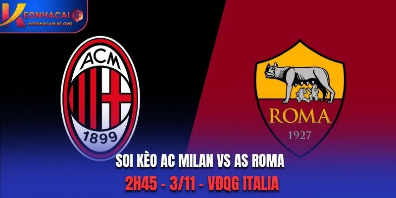 Soi kèo AC Milan vs AS Roma: 2h45 - 3/11 - VĐQG Italia