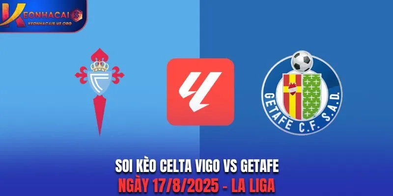 Soi Kèo Celta Vigo vs Getafe: 22h - Ngày 17/8/2025 - La Liga