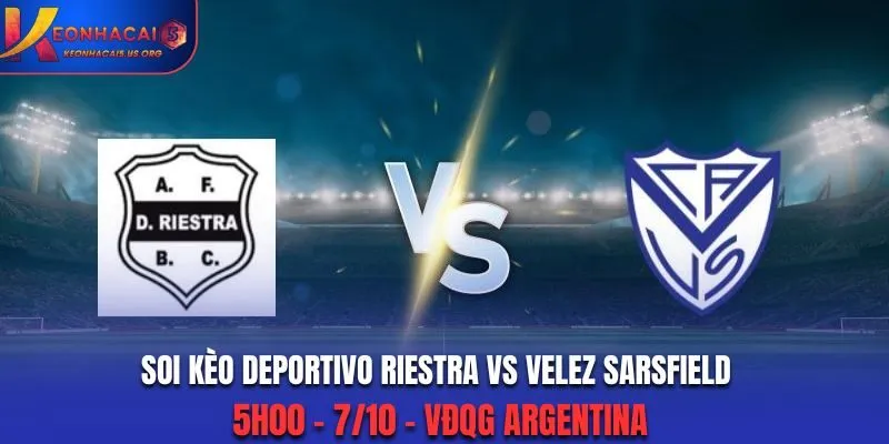 Soi Kèo Deportivo Riestra vs Velez Sarsfield: 5h00 - 7/10 - VĐQG Argentina 