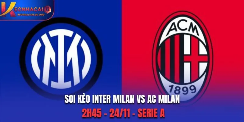 Soi kèo Inter Milan vs AC Milan: 2h45 - 24/11 - VĐQG Italia