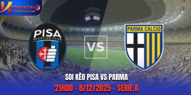Soi kèo Pisa vs Parma: 21h00 - 8/12/2025 - Serie A