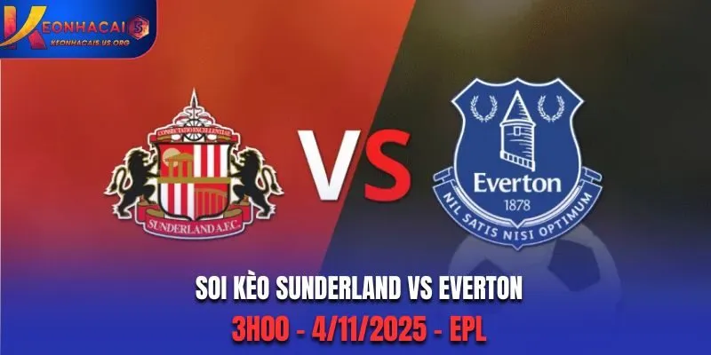 Soi kèo Sunderland vs Everton: 3h00 - 4/11/2025 - EPL