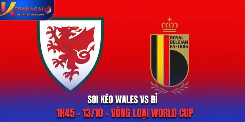 Soi Kèo Wales vs Bỉ: 1h45 Ngày 14/10/2025 - Vòng Loại World Cup 