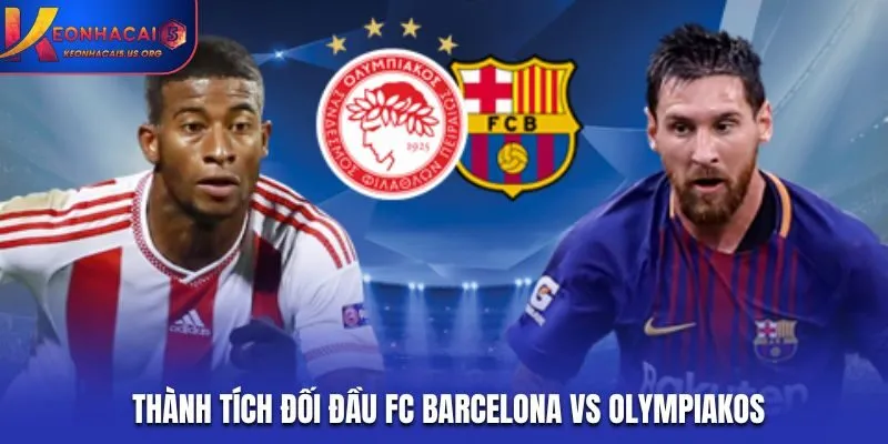 Soi kèo FC Barcelona vs Olympiakos - thống kê kết quả đối đầu