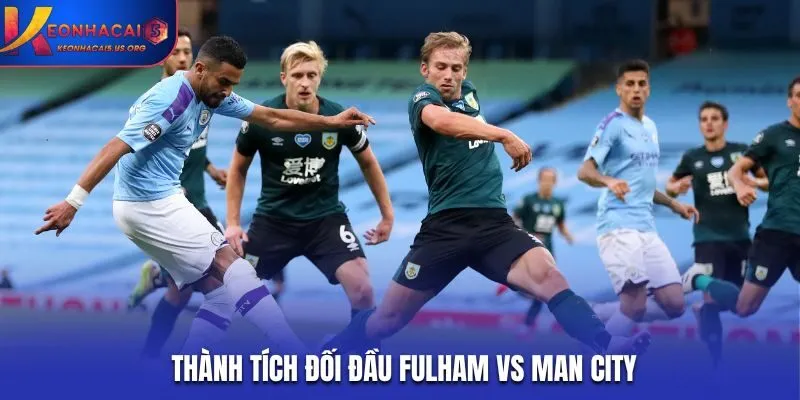 Soi kèo Fulham vs Man City - kết quả những lần đụng độ trước kia