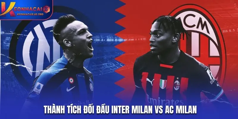 Soi kèo Inter Milan vs AC Milan - chi tiết kết quả đối đầu
