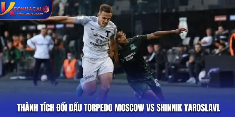 Torpedo Moscow vs Shinnik Yaroslavl - thống kê thành tích đụng độ vừa qua