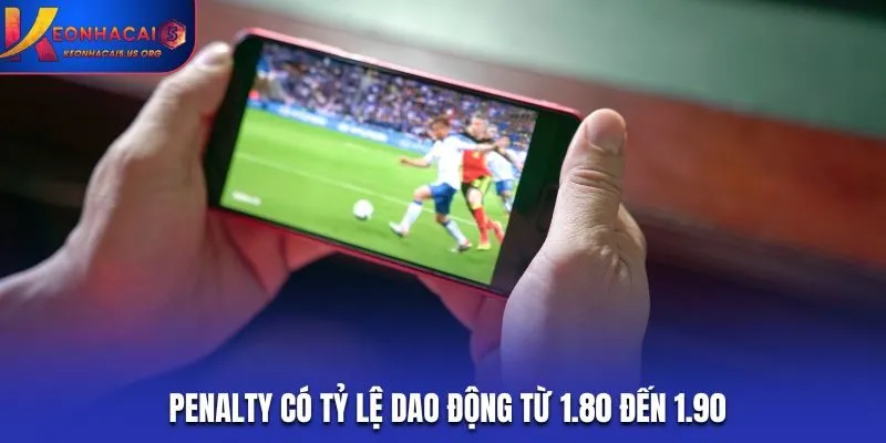 Penalty có tỷ lệ dao động từ 1.80 đến 1.90